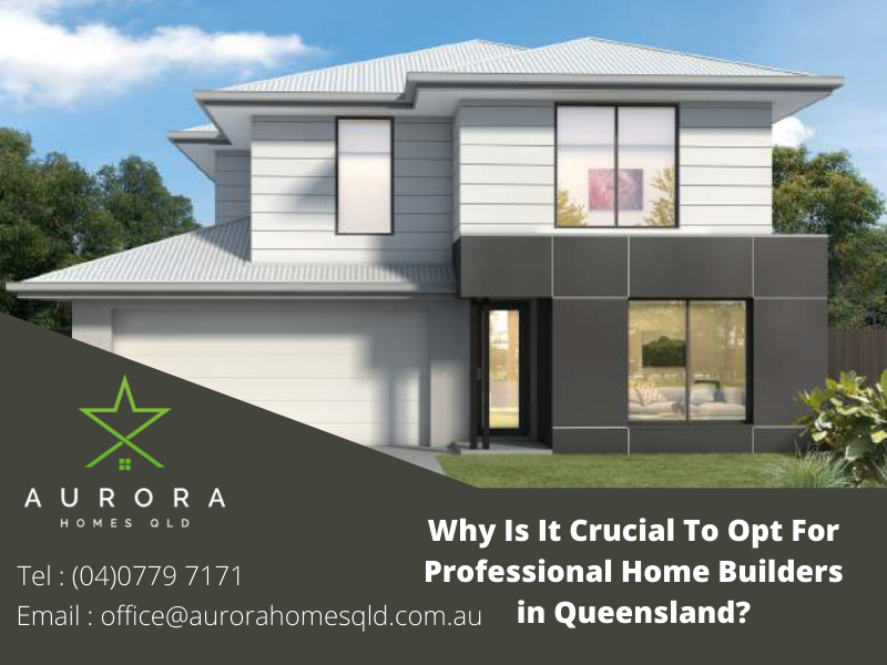 Why Should You Hire Professional Home Builders in Queensland?
