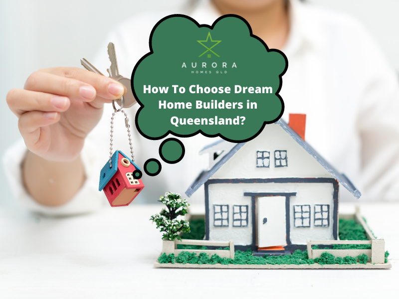 4 Critical Steps To Choosing The Dream Home Builders In Queensland