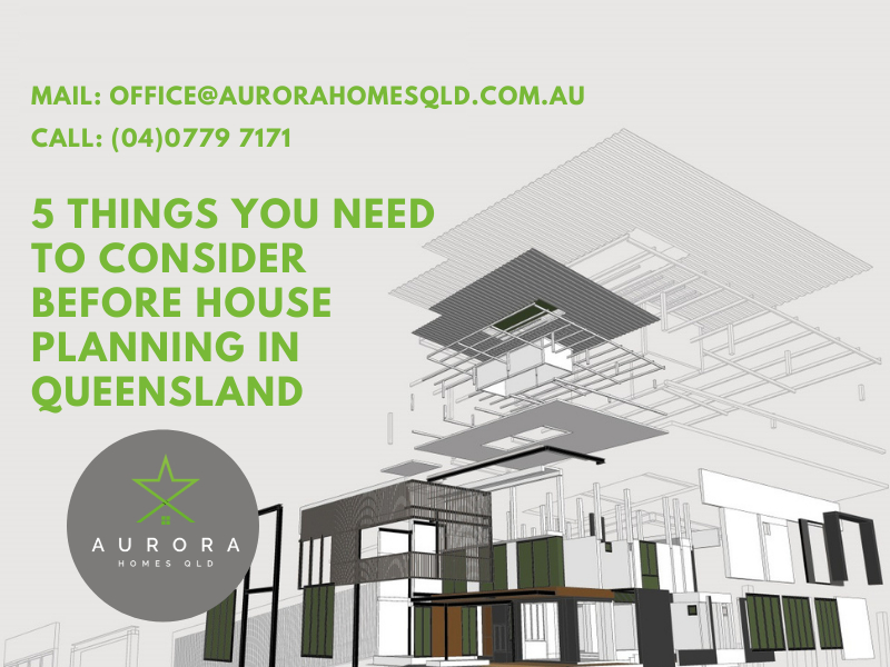 5 Things You Need To Consider Before House Planning In Queensland