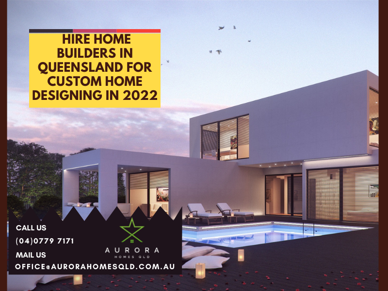 Hire Home Builders In Queensland For Custom Home Designing In 2022