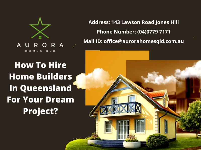 How To Hire Home Builders In Queensland For Your Dream Project?
