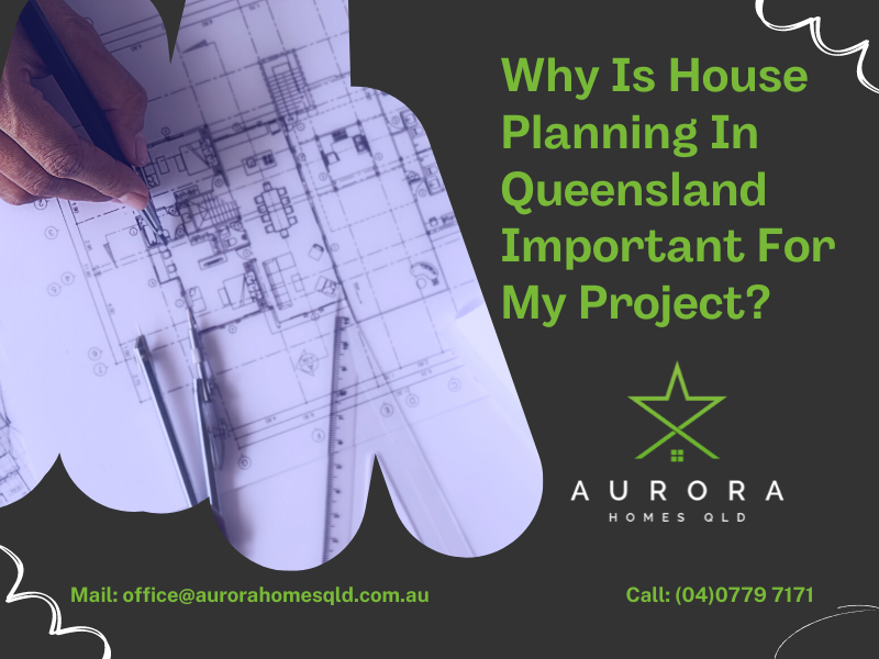 Why Is House Planning In Queensland Important For My Project?