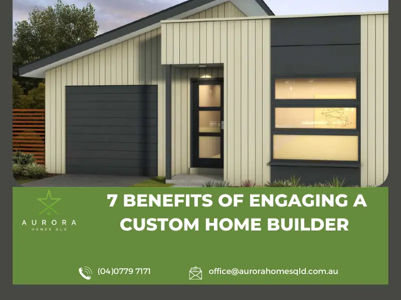 7 Benefits Of Engaging A Custom Home Builder