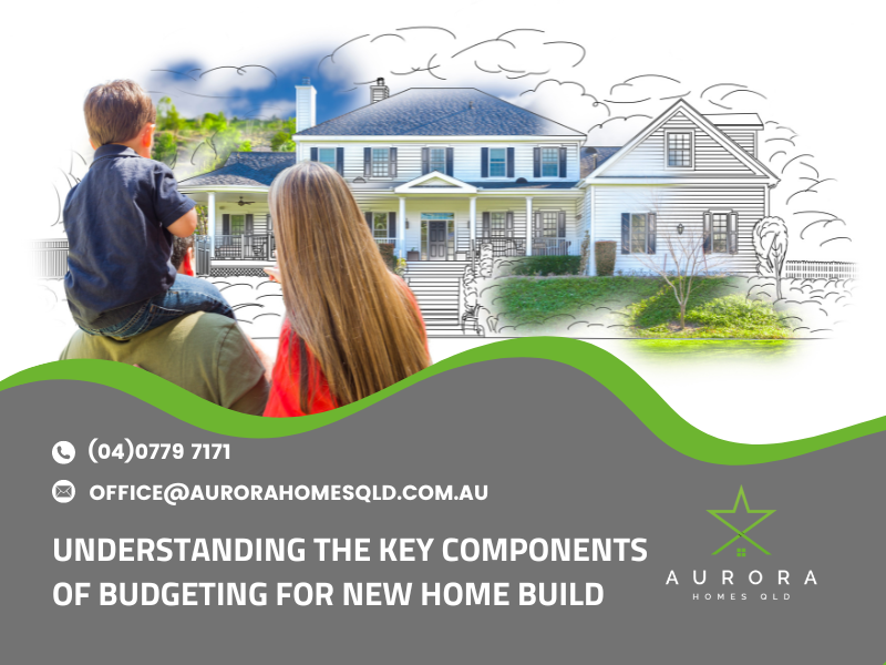 Understanding The Key Components of Budgeting For New Home Build